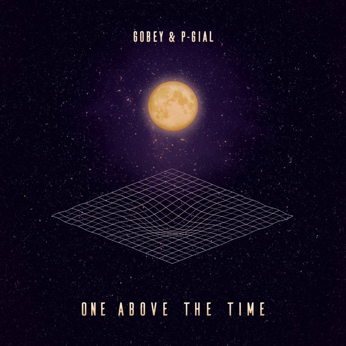 Gobey & P-Gial - One Above The Time - Self Release (Vinyl & Digital)